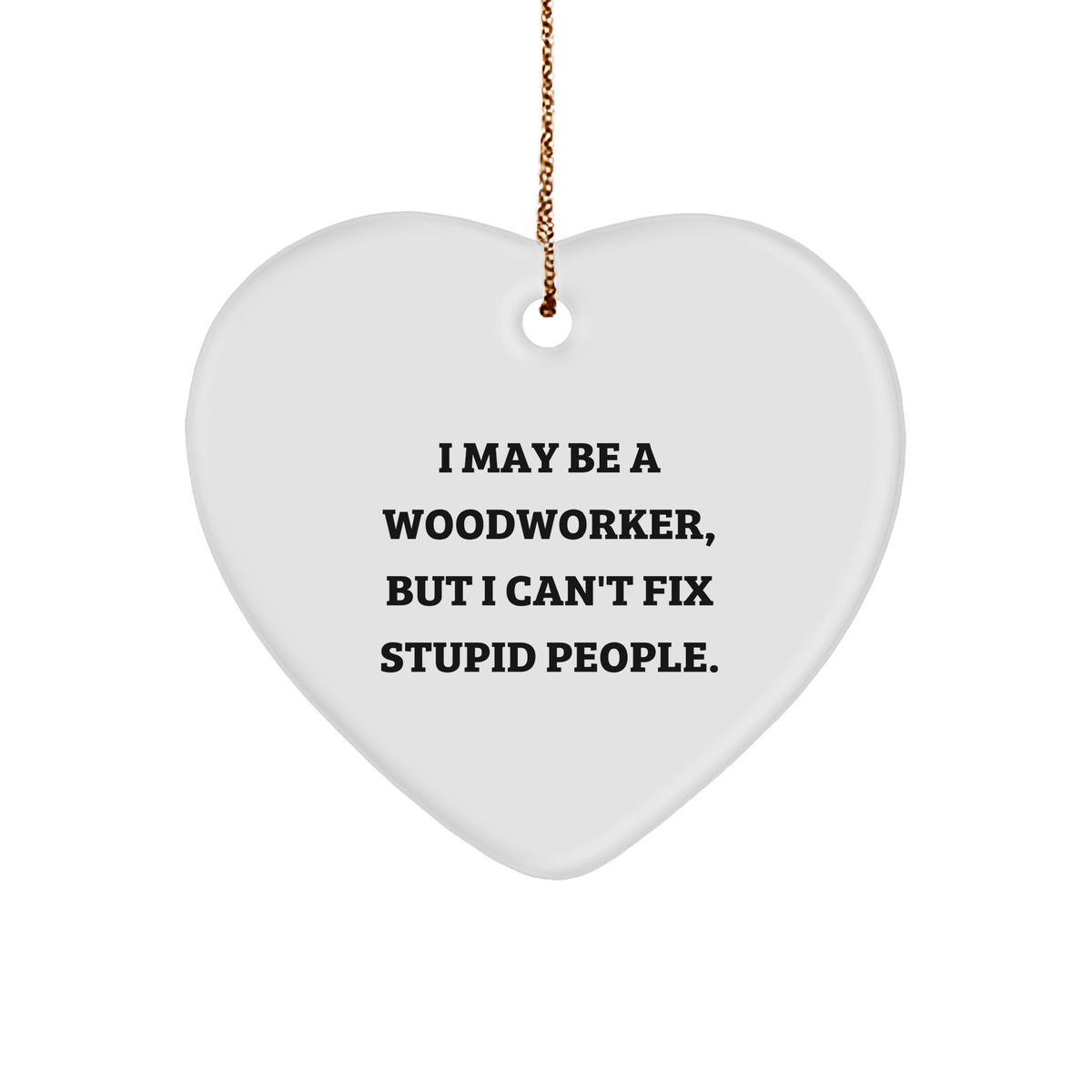 Woodworker's Witty Heart Ornament, Funny Christmas Unique Gifts from Men to Woodworkers - Image 1
