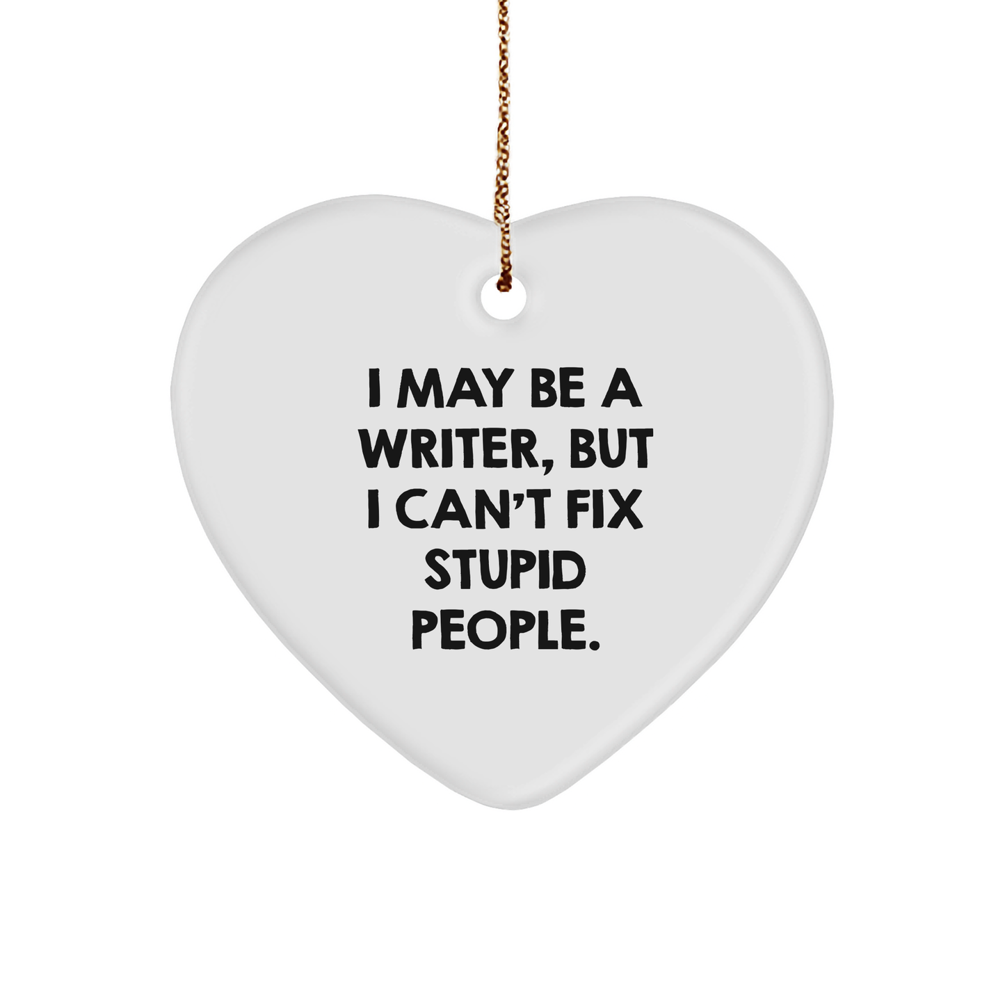 Funny Quote Writer Heart Ornament, I May Be A Writer, Gifts from Friends, for Writer, Christmas Unique Gifts - Image 1