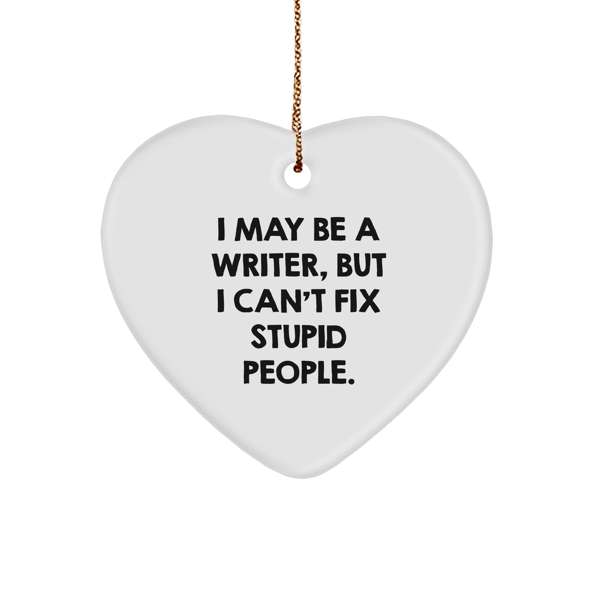 Funny Quote Writer Heart Ornament, I May Be A Writer, Gifts from Friends, for Writer, Christmas Unique Gifts - Image 1