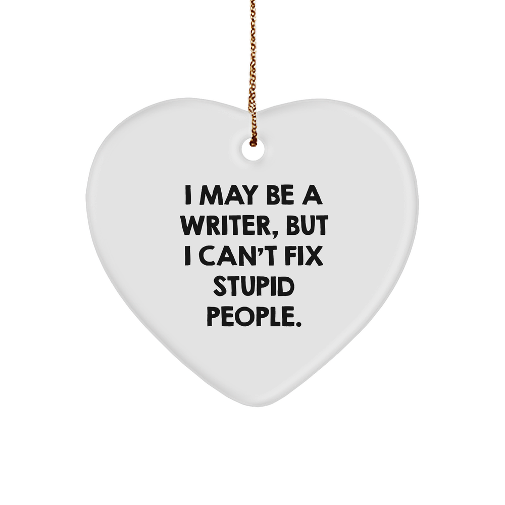 Funny Quote Writer Heart Ornament, I May Be A Writer, Gifts from Friends, for Writer, Christmas Unique Gifts - Image 1