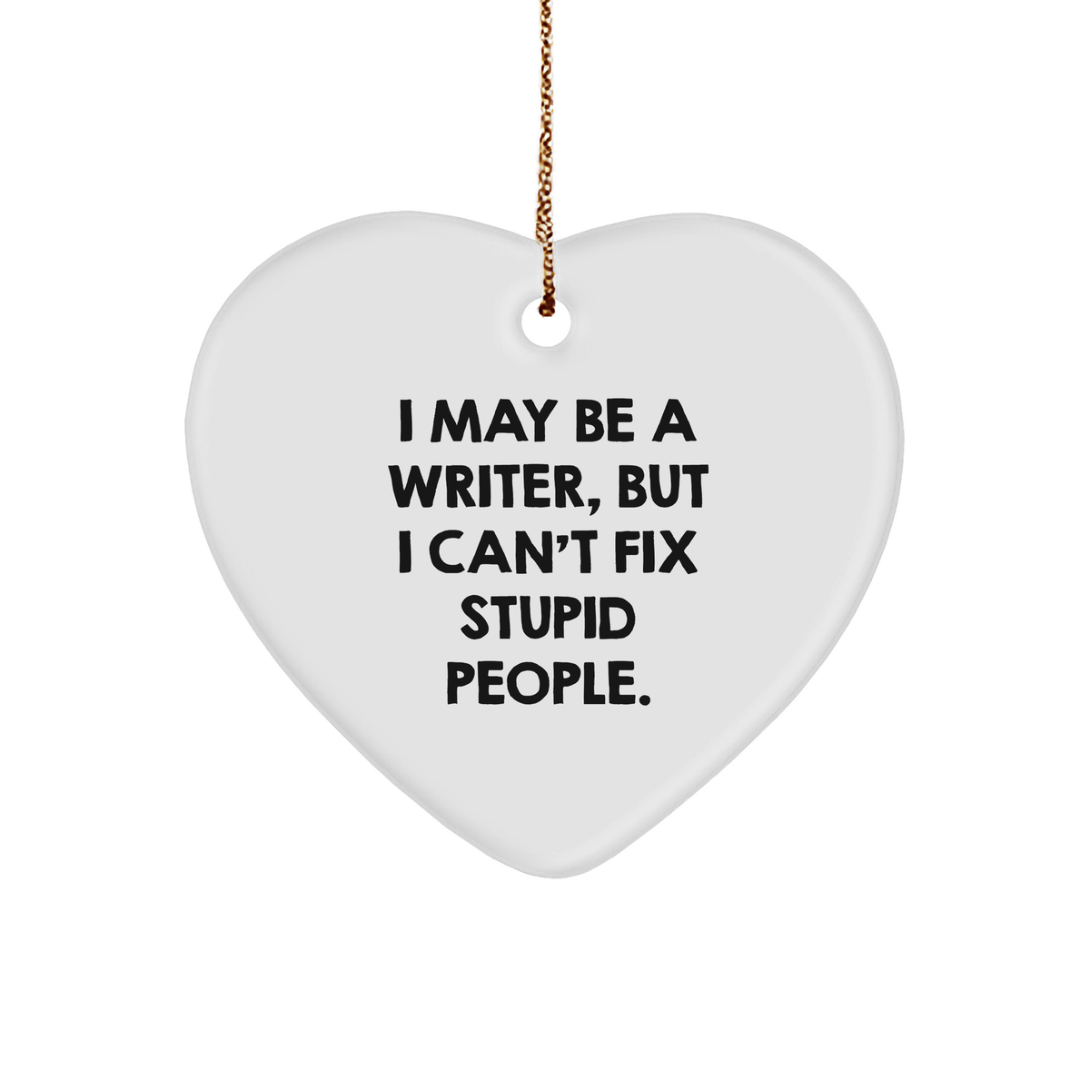 Funny Quote Writer Heart Ornament, I May Be A Writer, Gifts from Friends, for Writer, Christmas Unique Gifts - Image 1