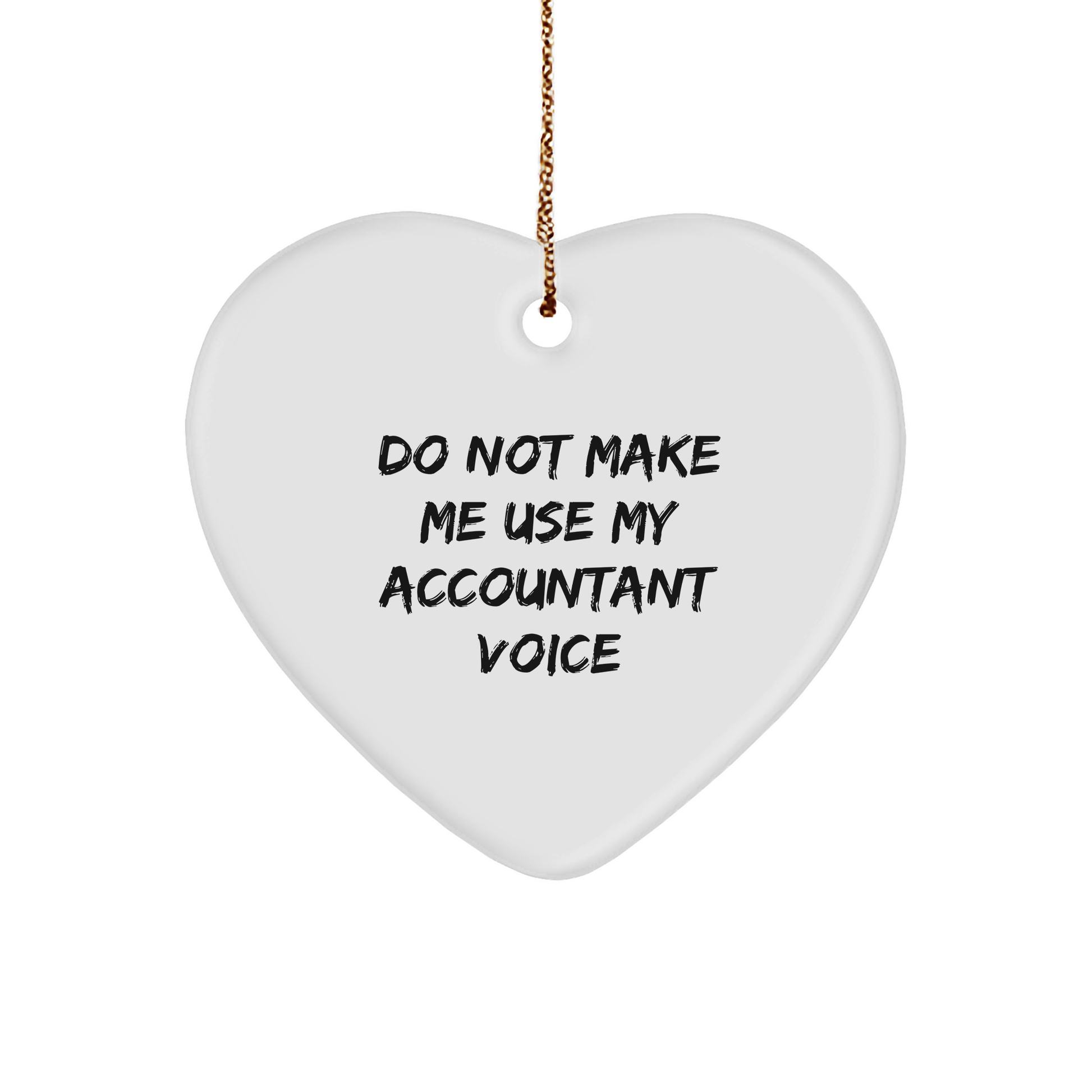 Gifts from Men to Accountants - Do Not Make Me Use My Accountant Voice Heart Ornament, Funny Quote, Christmas - Image 1