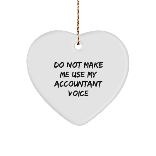 Gifts from Men to Accountants - Do Not Make Me Use My Accountant Voice Heart Ornament, Funny Quote, Christmas - Image 1