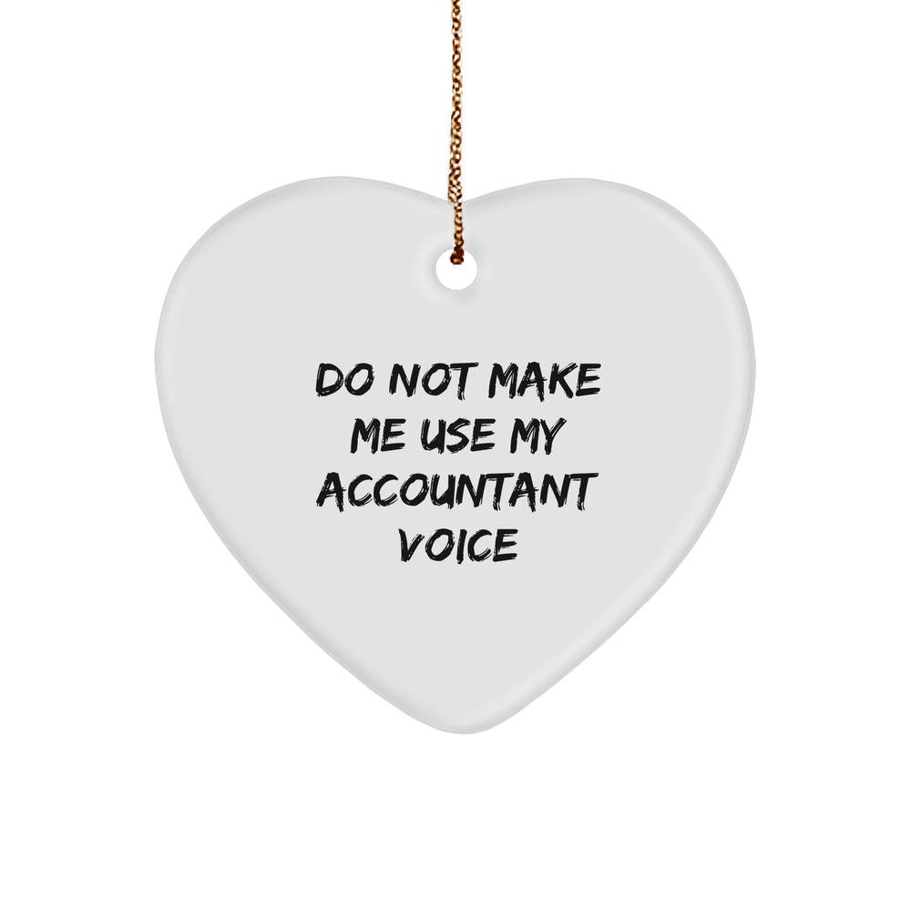 Gifts from Men to Accountants - Do Not Make Me Use My Accountant Voice Heart Ornament, Funny Quote, Christmas - Image 1