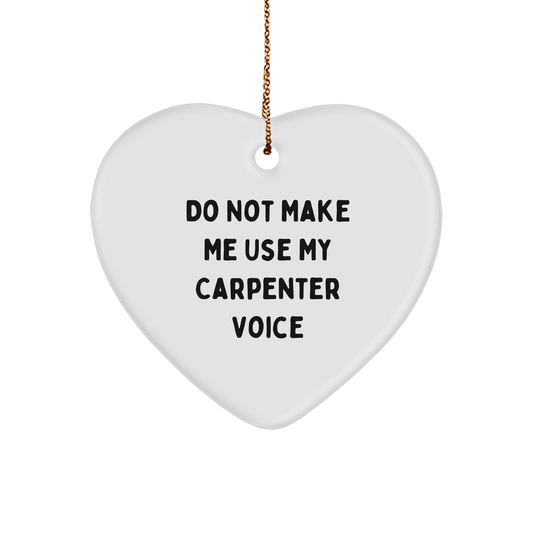 Carpenter Gifts from Men for Friends and Family - Heart Ornament with Funny Quote Do Not Make Me Use My Carpenter Voice - Christmas Unique - Image 1