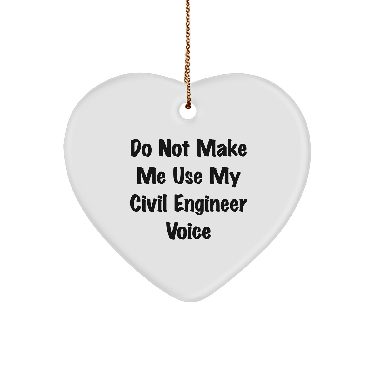 Funny Civil Engineer Humor Gifts from Friends, Christmas Unique Heart Ornaments for Civil Engineer Men, 'Do Not Make Me Use My Civil Engineer Voice' Quote, Gifts for Him - Image 1