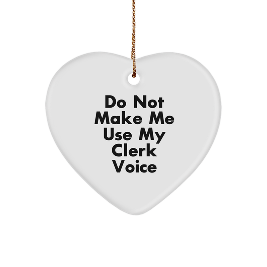 Clerk Heart Ornament Gifts for Christmas - Do Not Make Me Use My Clerk Voice Funny Quote White Heart Shaped Ornament from Friends or Family - Image 1