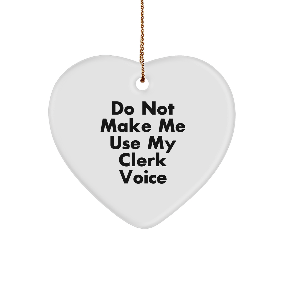 Clerk Heart Ornament Gifts for Christmas - Do Not Make Me Use My Clerk Voice Funny Quote White Heart Shaped Ornament from Friends or Family - Image 1
