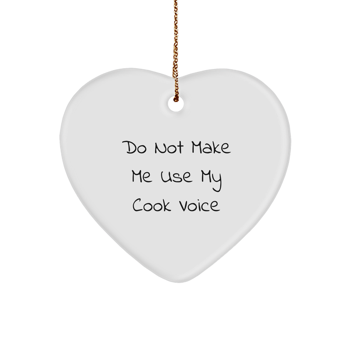 Do Not Make Me Use My Cook Voice Funny Heart Ornament Gifts from Men to Cook Gifts for Men Christmas Unique Heart Ornaments - Image 1