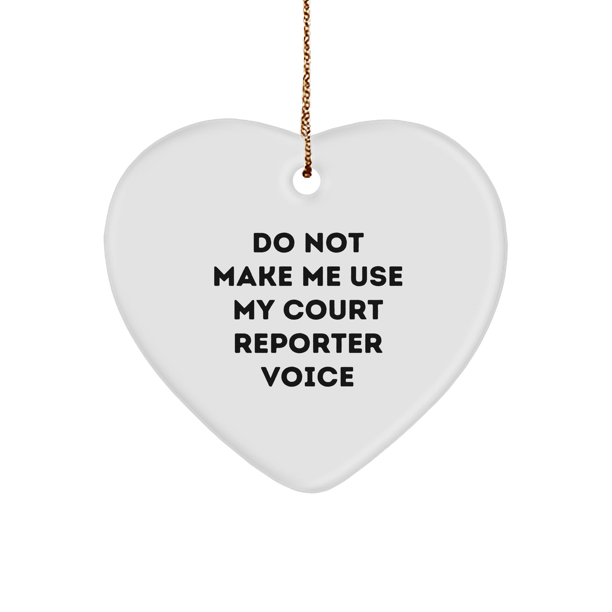 Gifts from Friends and Family to Court Reporters, Do Not Make Me Use My Court Reporter Voice Heart Ornament, Heart Ornament with Funny Quote, Christmas Unique Gifts - Image 1