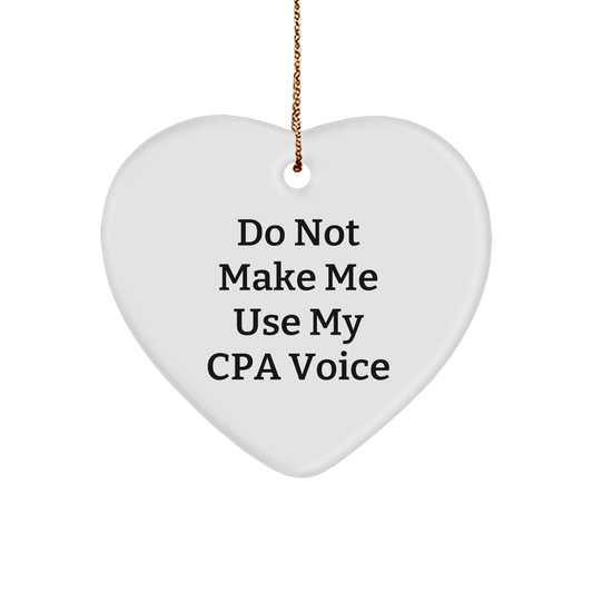 CPA Adornments, Do Not Make Me Use My Cpa Voice, Heart Ornament, Christmas Unique Gift for CPA, Gifts from Men to Women, Stress-Free Decorating - Image 1