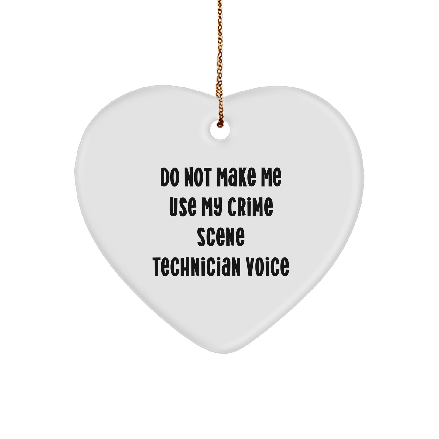 Crime Scene Technician Gifts from Friends - Do Not Make Me Use My Crime Scene Technician Voice Heart Ornament for Christmas - Image 1