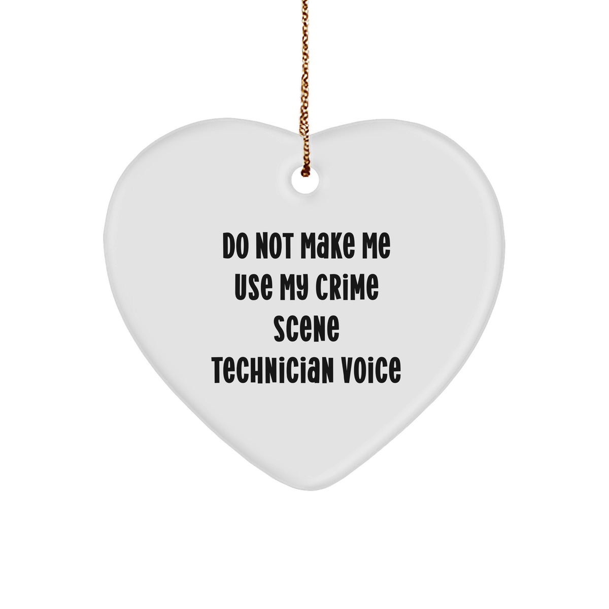 Crime Scene Technician Gifts from Friends - Do Not Make Me Use My Crime Scene Technician Voice Heart Ornament for Christmas - Image 1