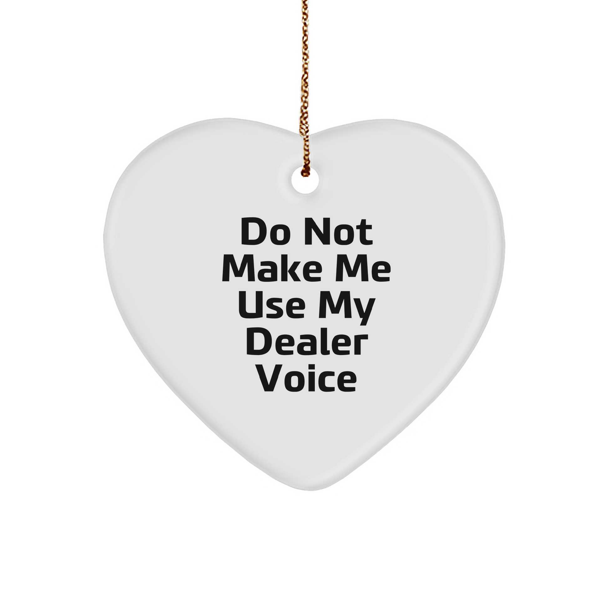 Dealer Gifts from Family and Friends for a Unique Christmas Ornament - Do Not Make Me Use My Dealer Voice - Heart Ornament, Dealer, Gift, Christmas - Image 1