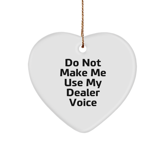 Dealer Gifts from Family and Friends for a Unique Christmas Ornament - Do Not Make Me Use My Dealer Voice - Heart Ornament, Dealer, Gift, Christmas - Image 1