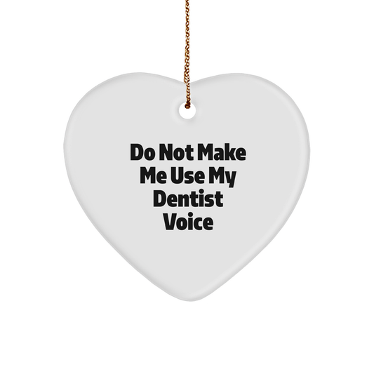 Do Not Make Me Use My Dentist Voice Funny Heart Ornament Gifts from Friends to Dentist, Heart Ornament, Christmas - Image 1