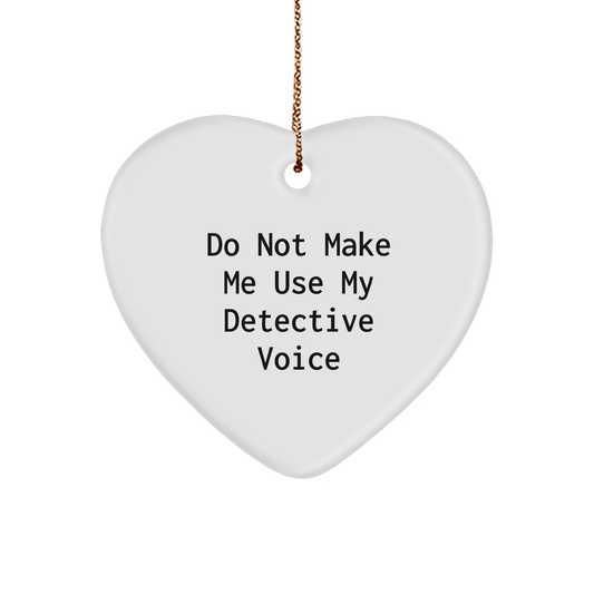 Detective Heart Ornament, 'Do Not Make Me Use My Detective Voice', Funny Christmas Unique Gift for Men, Women, Friends, Coworkers, Family - Image 1