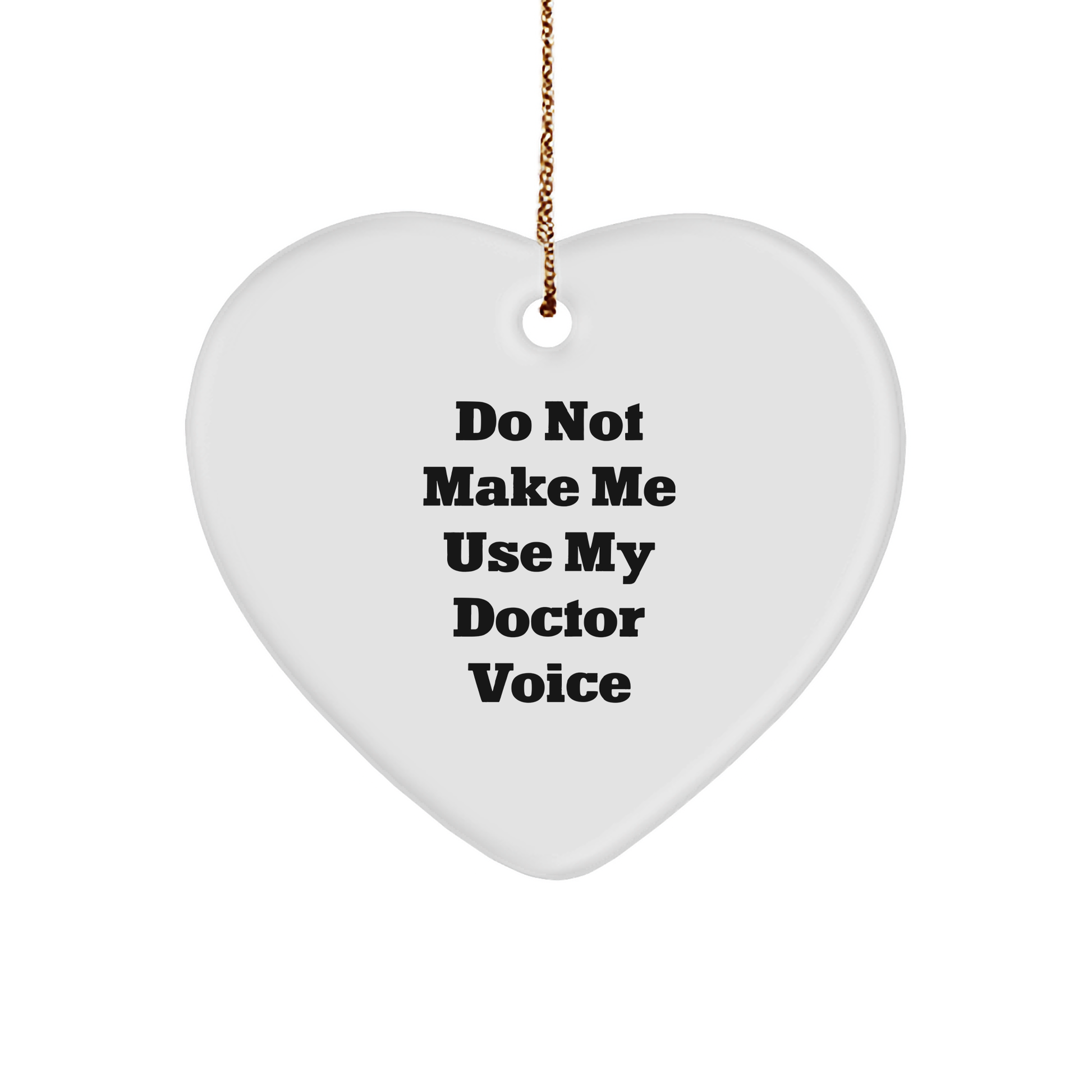 Doctor's Heartfelt Gift, Do Not Make Me Use My Doctor Voice, Christmas Ornament - Image 1