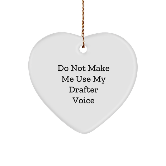 Funny Drafter Gifts - 'Do Not Make Me Use My Drafter Voice' Heart Ornament for Christmas - Gifts from Friends and Family - Image 1