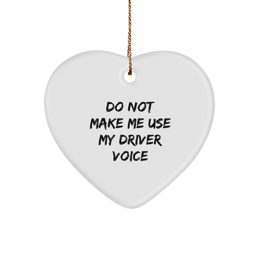 Laugh Out Loud Funny Driver Humor Heart Ornament Gifts for Christmas - Do Not Make Me Use My Driver Voice Inspirational Quote Decor for Home Office - Gifts from Friends to Family - Image 1