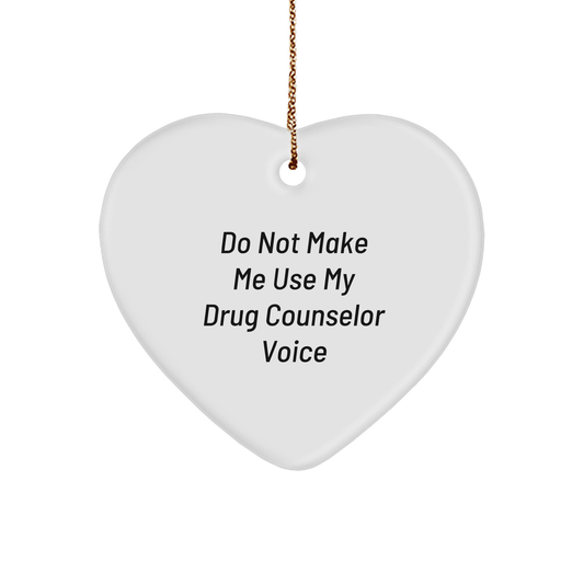 Do Not Make Me Use My Drug Counselor Voice, Gifts from Family to Drug Counselor, Christmas Unique Heart Ornament - Image 1