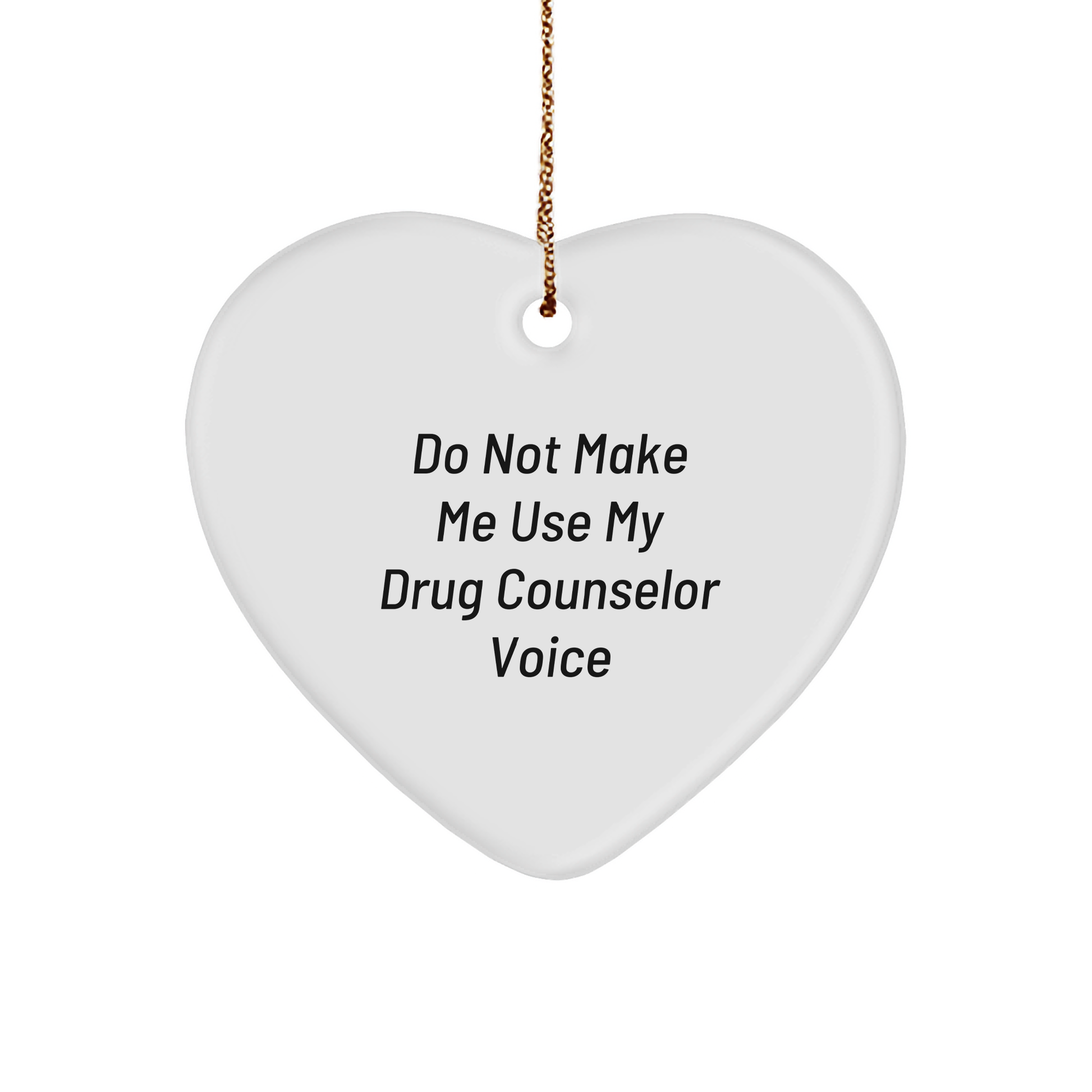 Do Not Make Me Use My Drug Counselor Voice, Gifts from Family to Drug Counselor, Christmas Unique Heart Ornament - Image 1