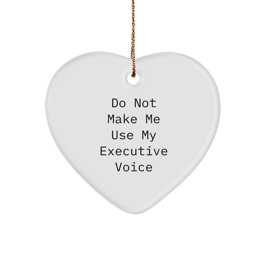 Executive Gifts from Friends for Christmas, ''Do Not Make Me Use My Executive Voice'' Heart Ornament, Funny Quote on White Heart Shaped MDF with High-Gloss Plastic Finish - Image 1