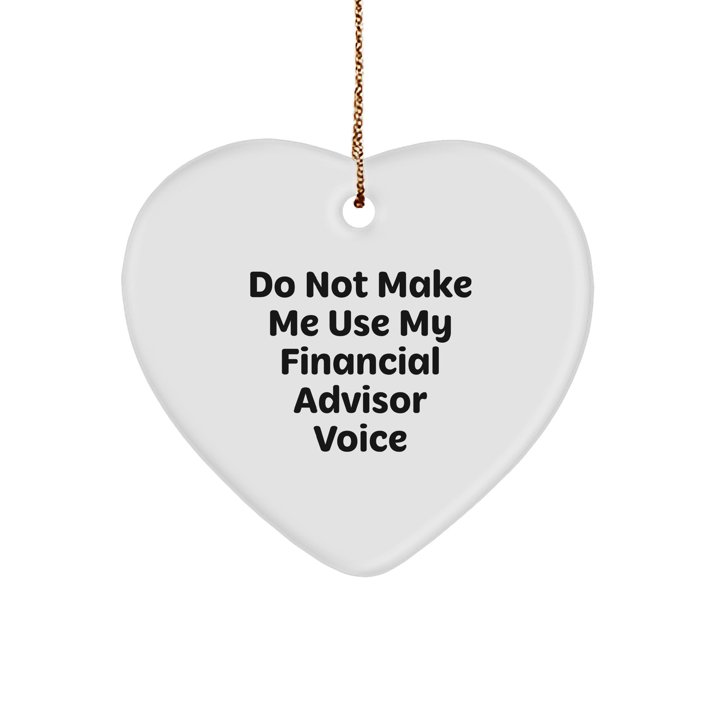Financial Advisor Humor Gifts: Funny Heart Ornament with 'Do Not Make Me Use My Financial Advisor Voice' Quote - Gifts from Mom to Financial Advisor Friend for Christmas - Image 1