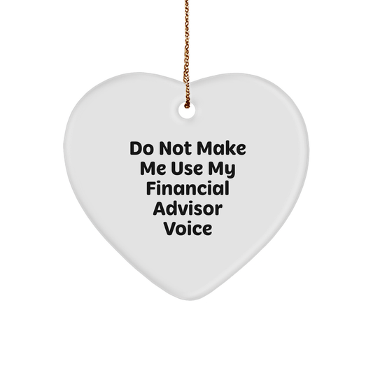Financial Advisor Humor Gifts: Funny Heart Ornament with 'Do Not Make Me Use My Financial Advisor Voice' Quote - Gifts from Mom to Financial Advisor Friend for Christmas - Image 1