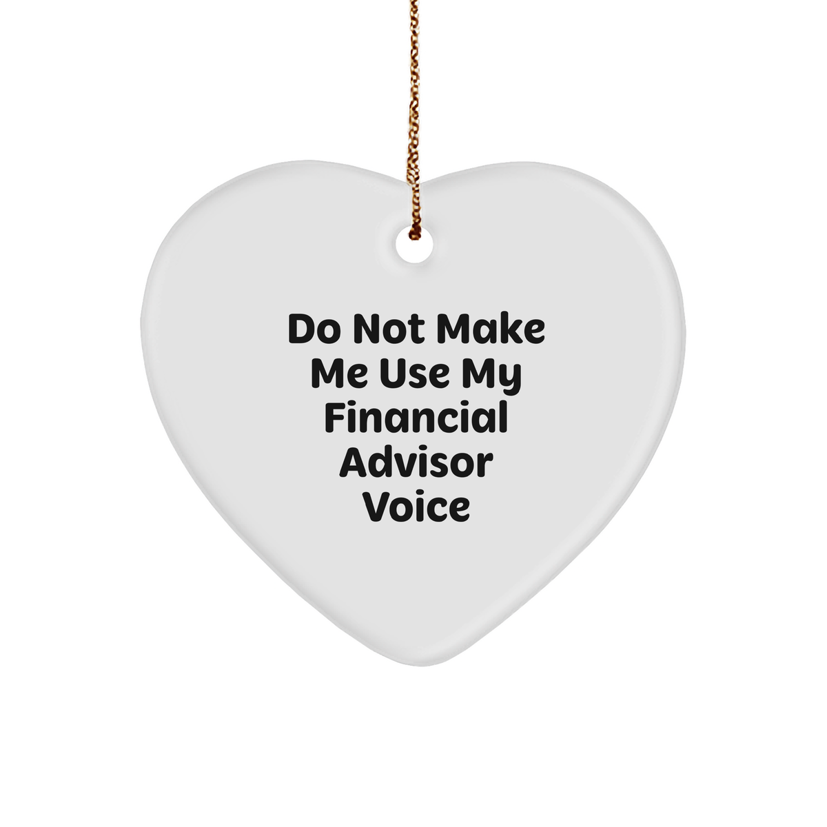 Financial Advisor Humor Gifts: Funny Heart Ornament with 'Do Not Make Me Use My Financial Advisor Voice' Quote - Gifts from Mom to Financial Advisor Friend for Christmas - Image 1