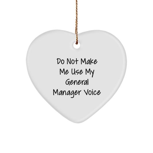 Funny General Manager Gifts from Friends - Heart Ornament with 'Do Not Make Me Use My General Manager Voice' Quote, Christmas Unique Gifts for Men, Women, Coworkers, Family - Image 1