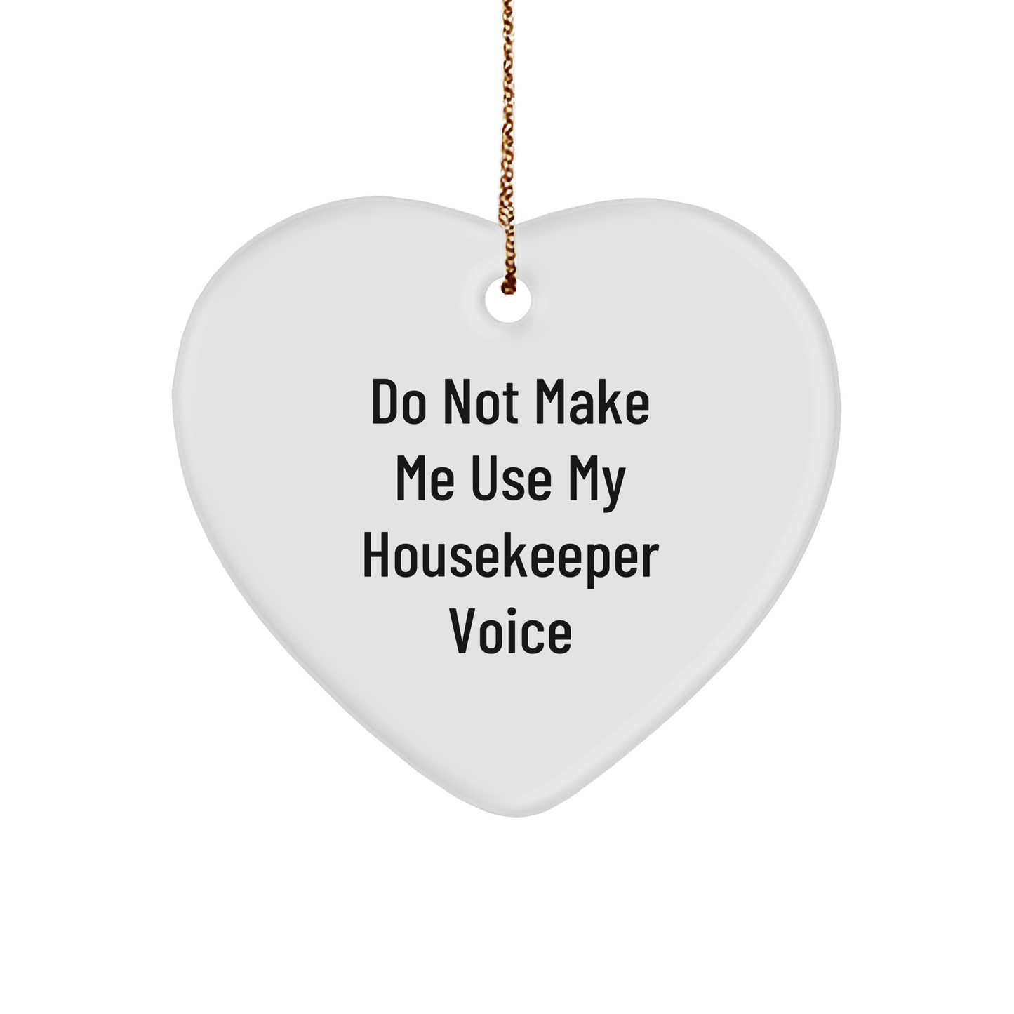 Funny Housekeeper Gifts from Friends to Housekeeper, Heart Ornament with Do Not Make Me Use My Housekeeper Voice, Christmas Unique Gifts for Housekeeper - Image 1