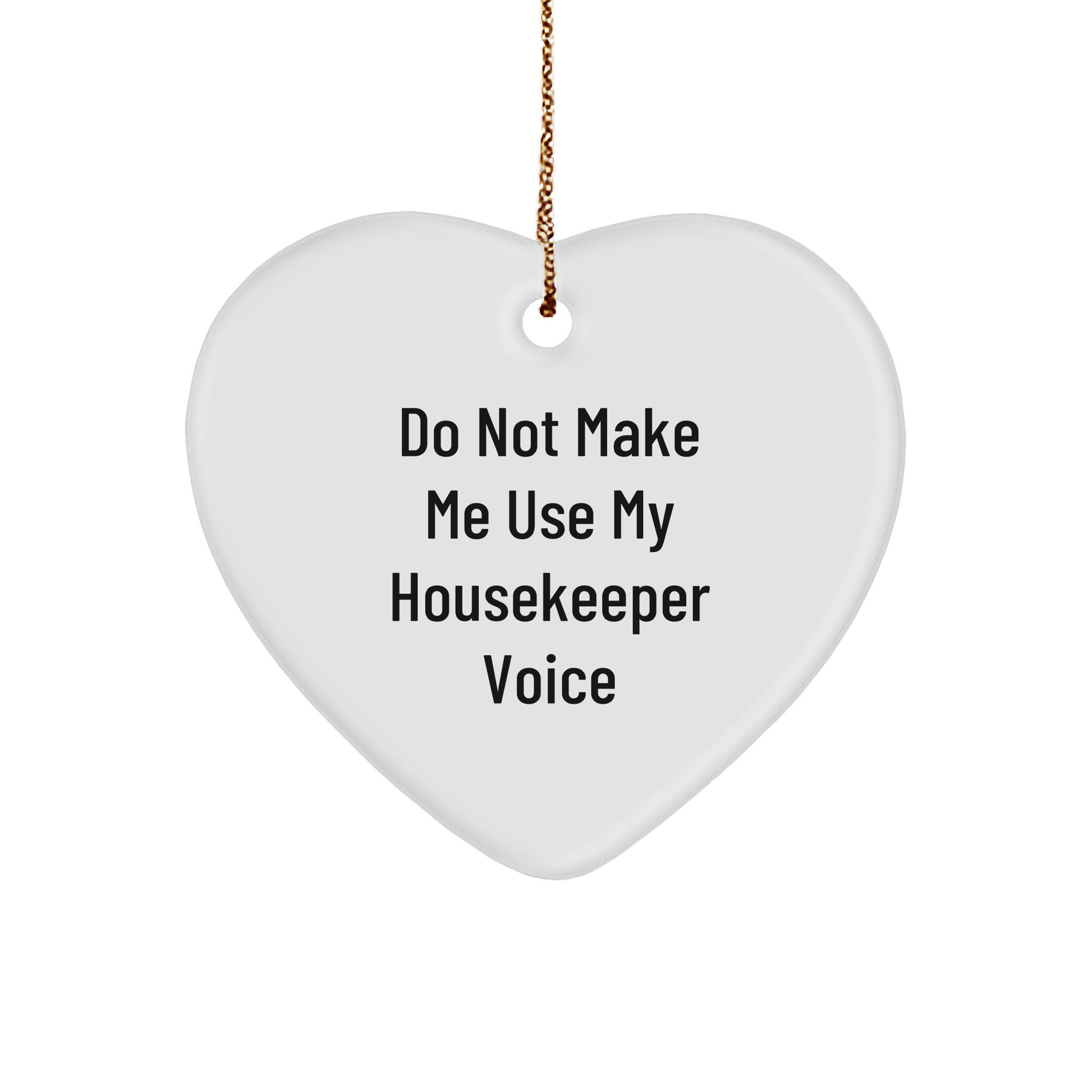 Funny Housekeeper Gifts from Friends to Housekeeper, Heart Ornament with Do Not Make Me Use My Housekeeper Voice, Christmas Unique Gifts for Housekeeper - Image 1