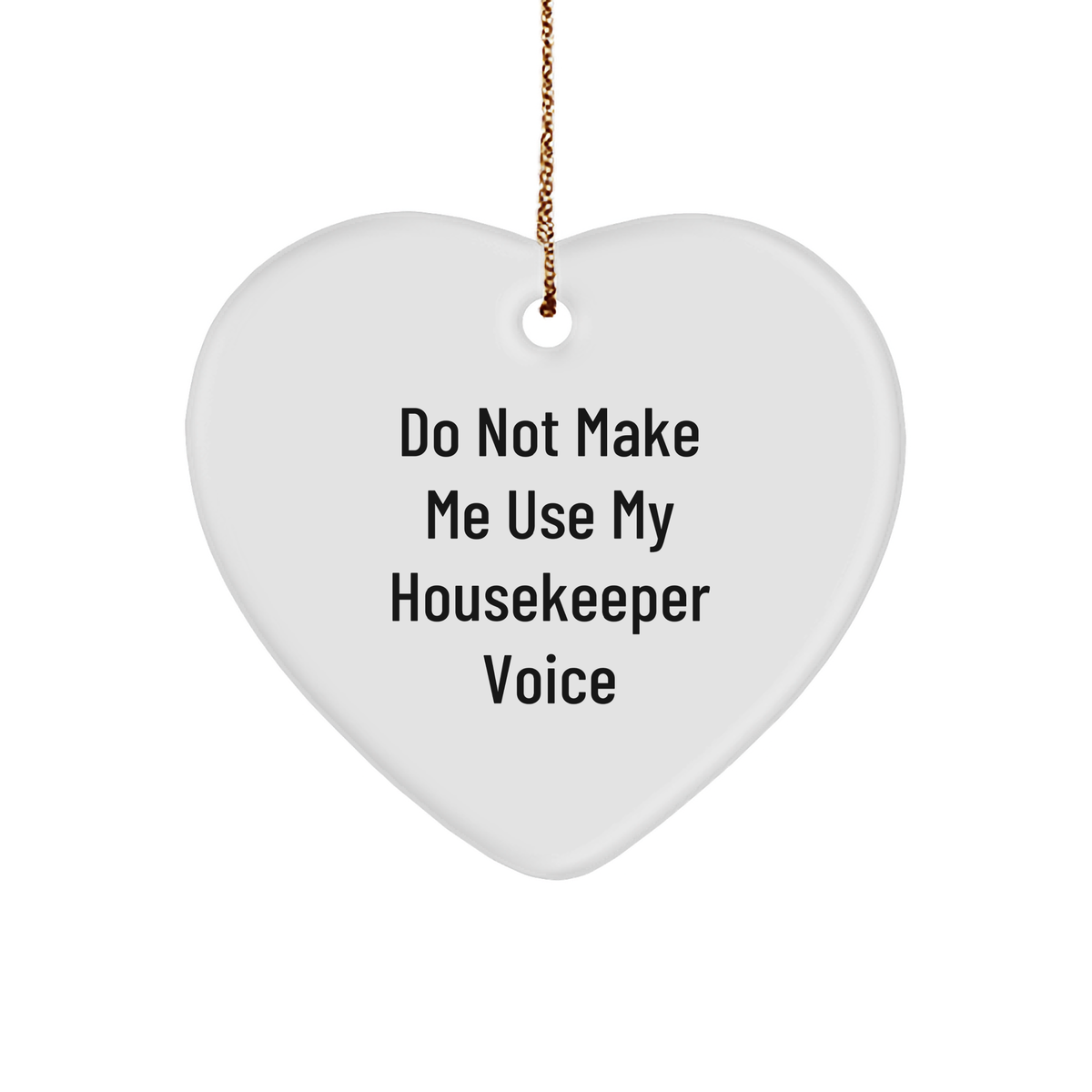 Funny Housekeeper Gifts from Friends to Housekeeper, Heart Ornament with Do Not Make Me Use My Housekeeper Voice, Christmas Unique Gifts for Housekeeper - Image 1