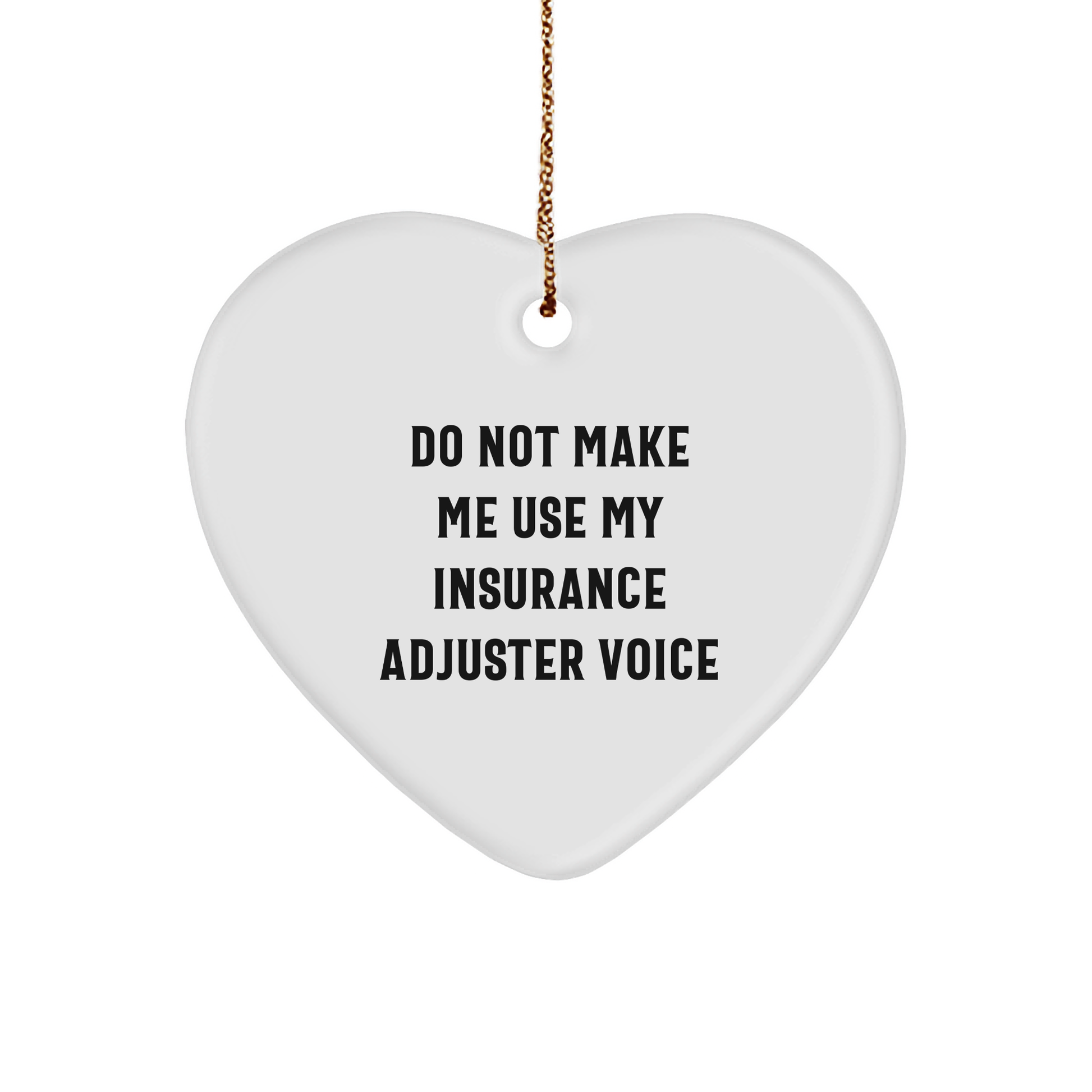 Insurance Adjuster Humor Heart Ornament Gifts for Insurance Adjusters - Funny Do Not Make Me Use My Insurance Adjuster Voice Christmas Decor - Unique Gifts for Insurance Adjusters from You to Him/Her - Image 1