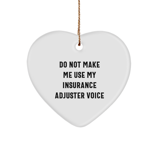 Insurance Adjuster Humor Heart Ornament Gifts for Insurance Adjusters - Funny Do Not Make Me Use My Insurance Adjuster Voice Christmas Decor - Unique Gifts for Insurance Adjusters from You to Him/Her - Image 1