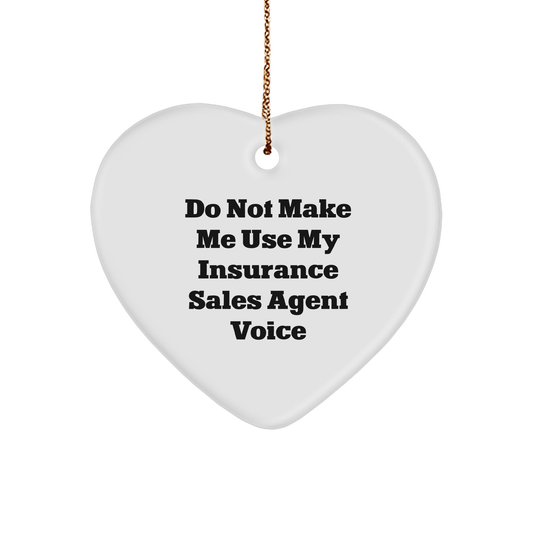 Insurance Sales Agent Heart Ornament, Funny Quote, 'Do Not Make Me Use My Insurance Sales Agent Voice', Gifts from Friends for Insurance Sales Agent, Christmas Unique Gifts - Image 1