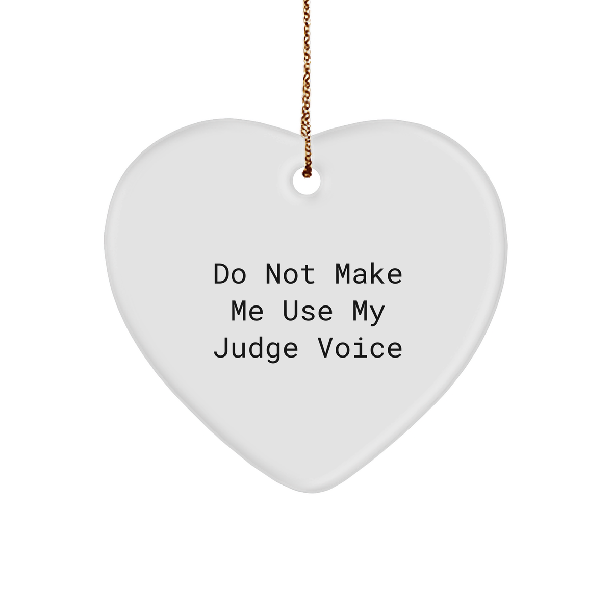 Funny Judge Heart Ornament Gifts from Friends to Men, Women, Coworkers, Family, Do Not Make Me Use My Judge Voice at Christmas, Heart Shaped Ornament - Image 1