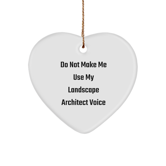 Funny Landscape Architect Gifts, 'Do Not Make Me Use My Landscape Architect Voice', Heart Ornament for Christmas, Gifts from Friends to Landscape Architects - Image 1