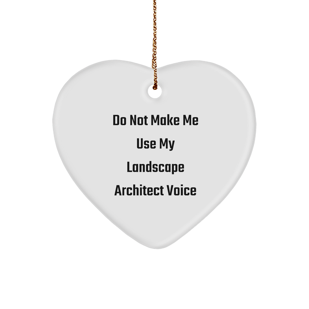 Funny Landscape Architect Gifts, 'Do Not Make Me Use My Landscape Architect Voice', Heart Ornament for Christmas, Gifts from Friends to Landscape Architects - Image 1