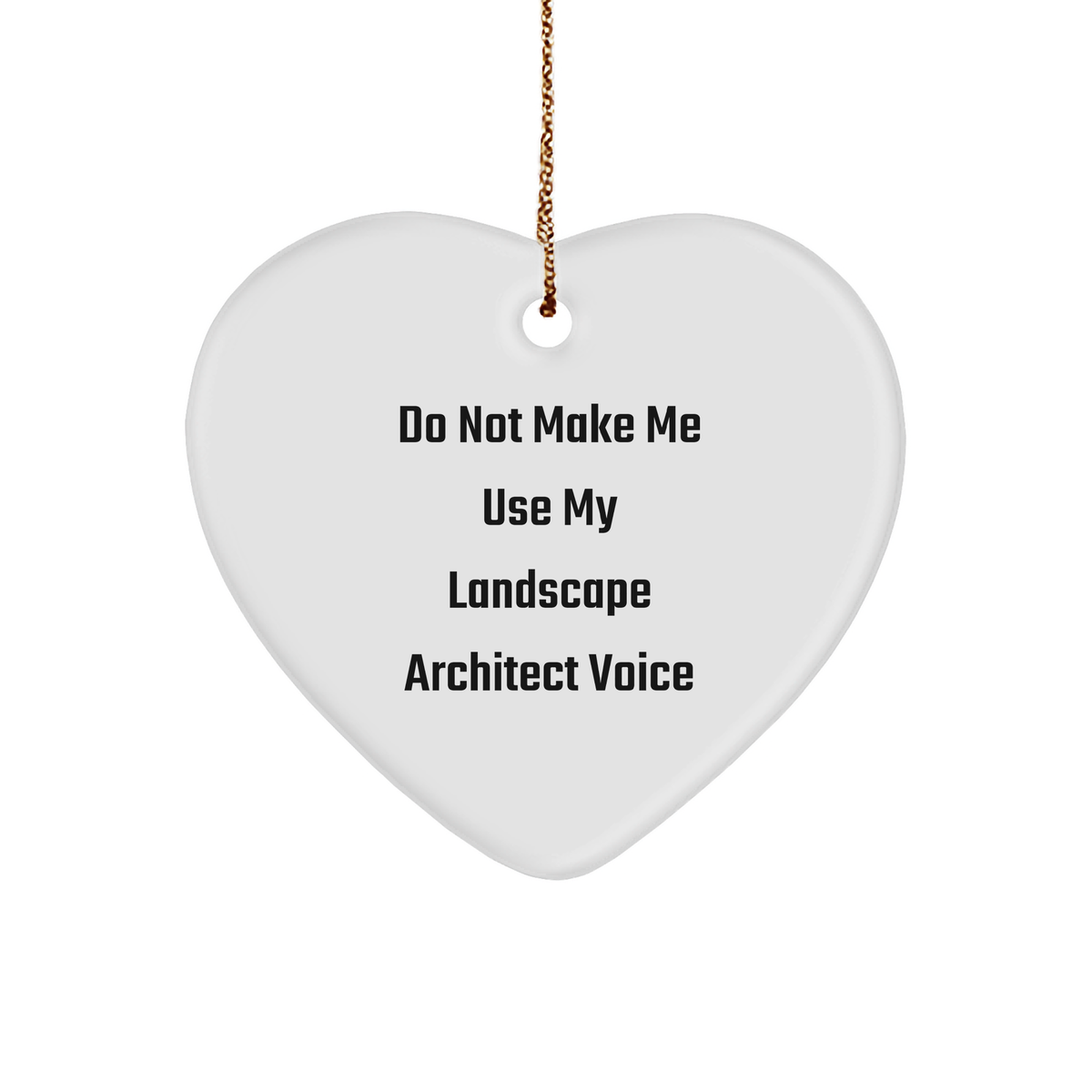 Funny Landscape Architect Gifts, 'Do Not Make Me Use My Landscape Architect Voice', Heart Ornament for Christmas, Gifts from Friends to Landscape Architects - Image 1