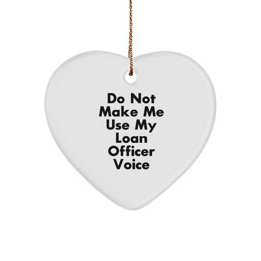 Funny Loan Officer Gift, 'Do Not Make Me Use My Loan Officer Voice', Heart Ornament, White, Christmas Unique Gifts from Family, for Loan Officer - Image 1
