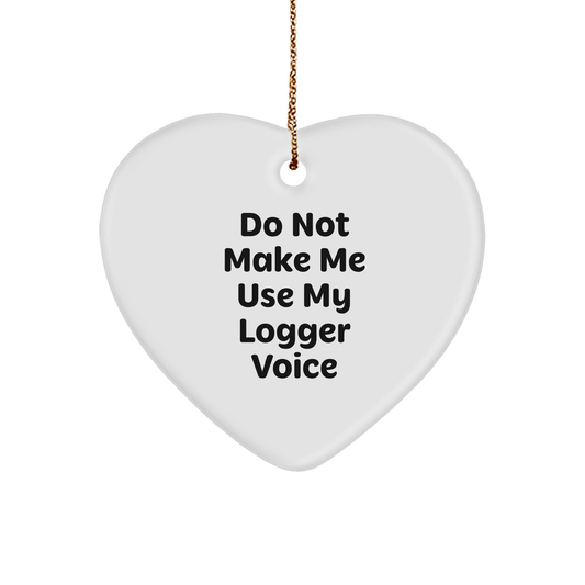 Funny Logger Gifts, 'Do Not Make Me Use My Logger Voice' Heart Ornament for Christmas - Image 1