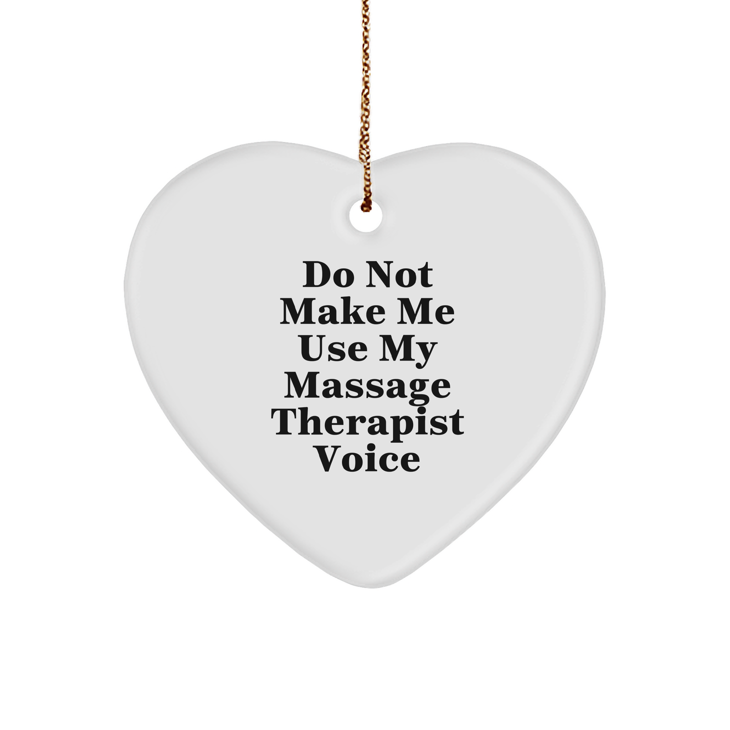 'Do Not Make Me Use My Massage Therapist Voice' Funny Heart Ornament, Gifts from Friends for Massage Therapist, Heart-Shaped Christmas Unique Gifts for Her, Him, or Coworkers, with Gold Cord - Image 1