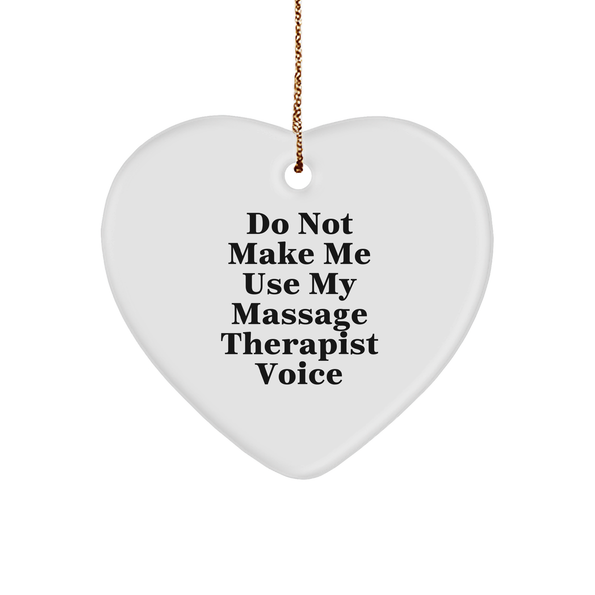 'Do Not Make Me Use My Massage Therapist Voice' Funny Heart Ornament, Gifts from Friends for Massage Therapist, Heart-Shaped Christmas Unique Gifts for Her, Him, or Coworkers, with Gold Cord - Image 1