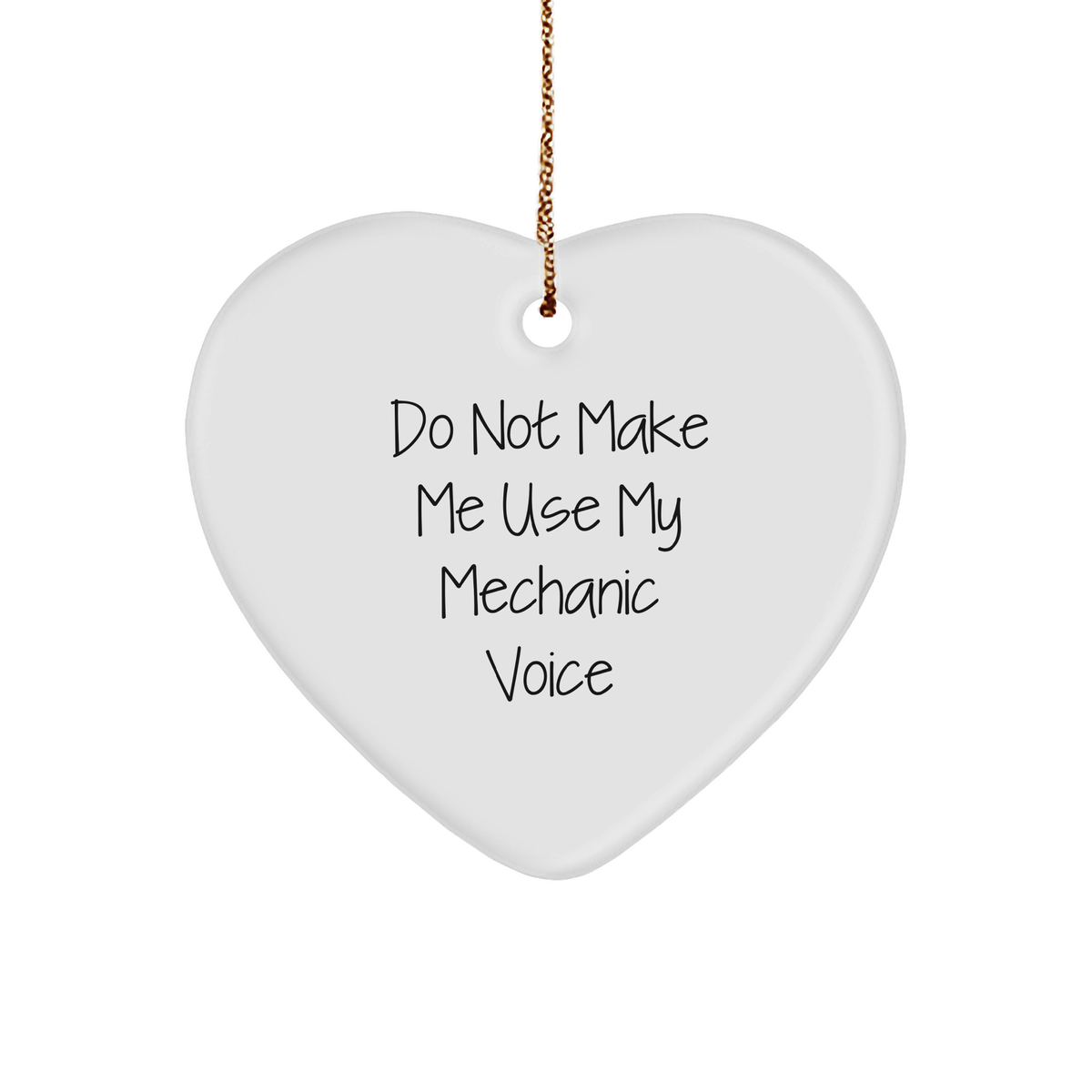 Mechanic Gifts, Do Not Make Me Use My Mechanic Voice, Heart Ornament for Christmas, Funny Quote Mechanic Gifts - Image 1