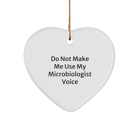 Microbiologist Heart Ornament with Funny Quote, 'Do Not Make Me Use My Microbiologist Voice' - Image 1