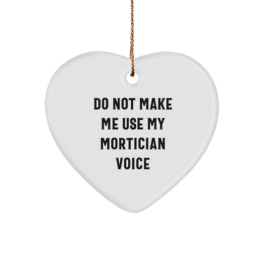 Mortician Gifts from Friends, Family, or Coworkers - 'Do Not Make Me Use My Mortician Voice' Heart Ornament, White, Christmas Unique Gifts - Image 1
