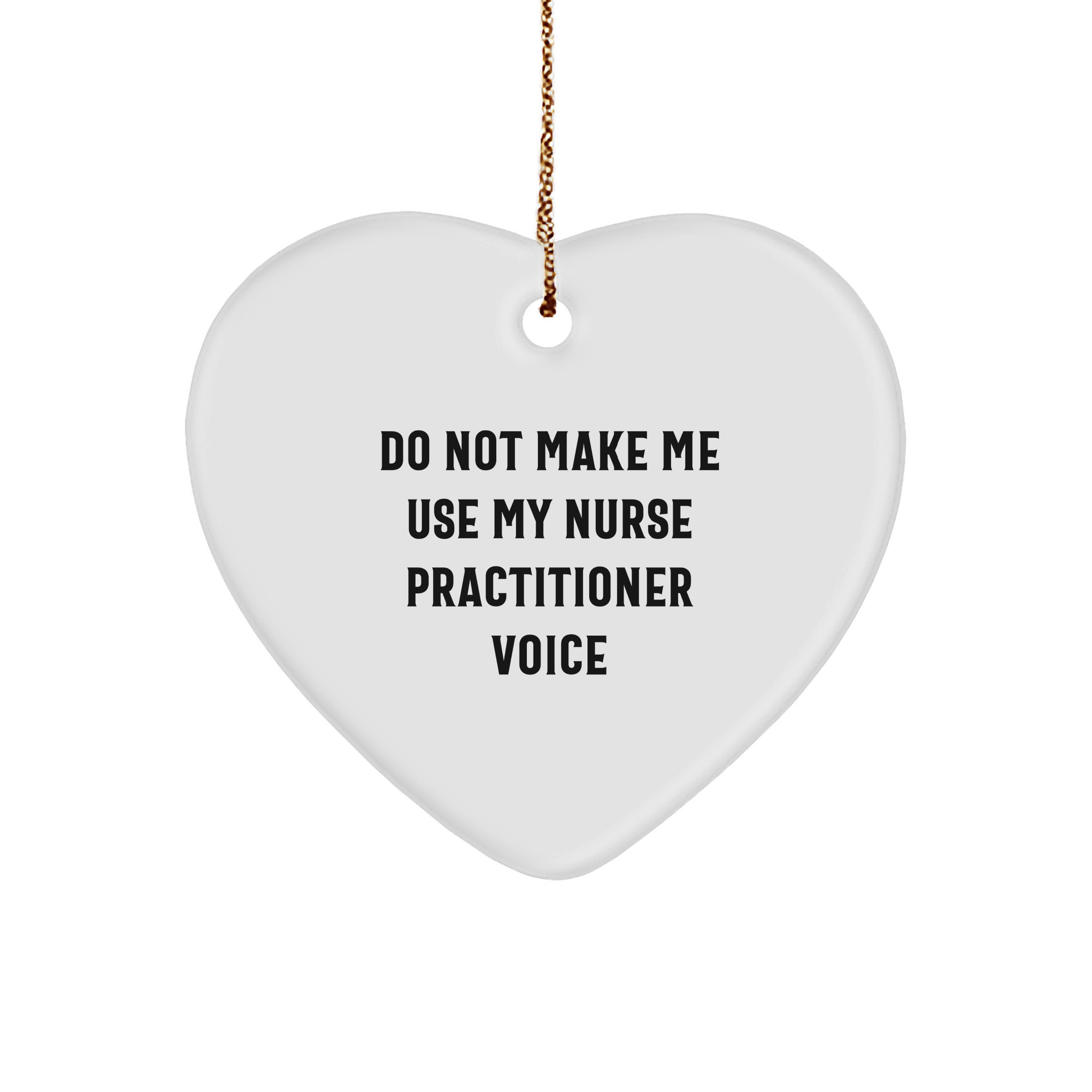 Funny Nurse Practitioner Gifts, Heart Ornament with Quote 'Do Not Make Me Use My Nurse Practitioner Voice', Christmas Memorable Presents - Image 1