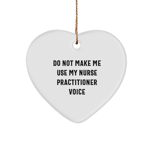 Funny Nurse Practitioner Gifts, Heart Ornament with Quote 'Do Not Make Me Use My Nurse Practitioner Voice', Christmas Memorable Presents - Image 1